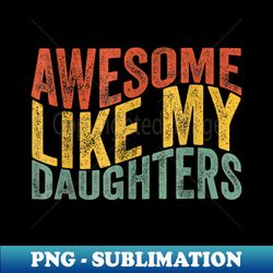 Awesome Like My Daughter Retro Men Dad Funny Fathers - Exclusive PNG Sublimation Download - Revolutionize Your Designs
