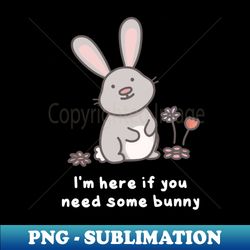 Need somebunny - PNG Transparent Sublimation File - Boost Your Success with this Inspirational PNG Download