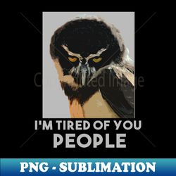 Im Tired Of You People - Exclusive PNG Sublimation Download - Perfect for Personalization