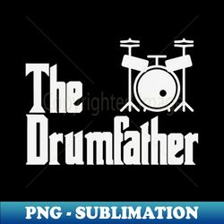 Funny Fathers Day The Drum-father Drummer Musician Dad - Premium PNG Sublimation File - Unleash Your Creativity