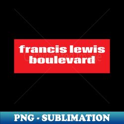 Francis Lewis Boulevard - Modern Sublimation PNG File - Perfect for Personalization