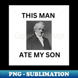 This Man Ate My son - Creative Sublimation PNG Download - Enhance Your Apparel with Stunning Detail
