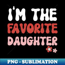 Im the favorite Daughter Family Saying Christmas Gift Idea - Professional Sublimation Digital Download - Add a Festive Touch to Every Day