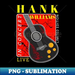 Hank Williams - Premium PNG Sublimation File - Create with Confidence