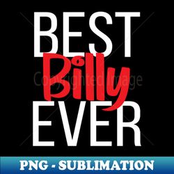 Best Billy Ever - PNG Transparent Sublimation File - Create with Confidence