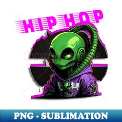 hip hop alien - Special Edition Sublimation PNG File - Instantly Transform Your Sublimation Projects
