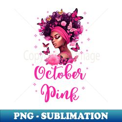In October We Wear Pink Breast Cancer Awareness Black Women - Vintage Sublimation PNG Download - Unleash Your Creativity