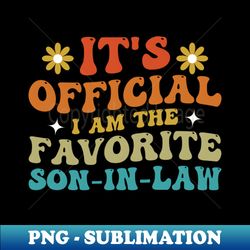Its Official Im the Favorite Son in Law  From Mother - Stylish Sublimation Digital Download - Spice Up Your Sublimation Projects
