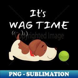 Its Wag Time - Decorative Sublimation PNG File - Perfect for Personalization