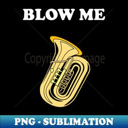 Funny Tuba Blow Me Inappropriate - Retro PNG Sublimation Digital Download - Transform Your Sublimation Creations