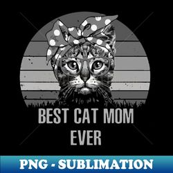 Best cat mum ever - Retro PNG Sublimation Digital Download - Boost Your Success with this Inspirational PNG Download
