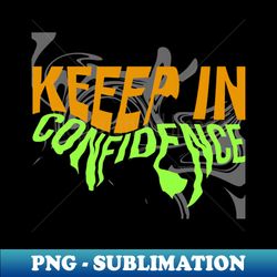 Keep In Confidence - PNG Sublimation Digital Download - Capture Imagination with Every Detail