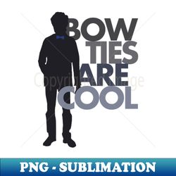 Bow Ties Are Cool - Special Edition Sublimation PNG File - Perfect for Sublimation Art