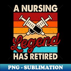 Nurse legend Retirement - Digital Sublimation Download File - Instantly Transform Your Sublimation Projects
