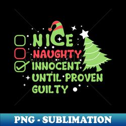 Nice naughty innocent until proven guilty - Exclusive Sublimation Digital File - Bold & Eye-catching