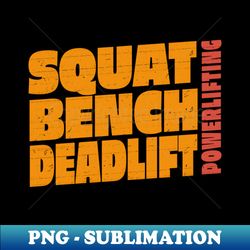 Squat Bench Deadlift Original Powerlifting - PNG Transparent Sublimation Design - Stunning Sublimation Graphics