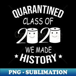Class Of 2020 Quarantined - High-Resolution PNG Sublimation File - Bring Your Designs to Life