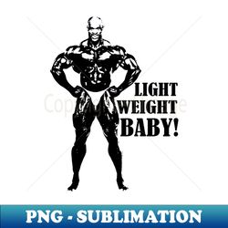 ronnie coleman light weight baby - decorative sublimation png file - create with confidence