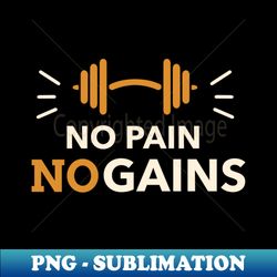 No Pain No Gains - Unique Sublimation PNG Download - Defying the Norms