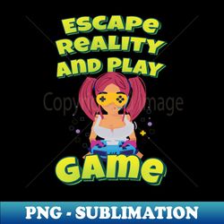 escape reality and play game - artistic sublimation digital file - instantly transform your sublimation projects