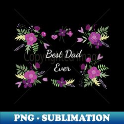 Best Dad Ever - High-Resolution PNG Sublimation File - Bring Your Designs to Life