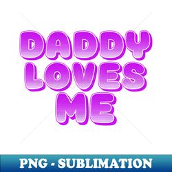 DADDY LOVES ME COOL FAMILY - PNG Transparent Sublimation File - Perfect for Creative Projects