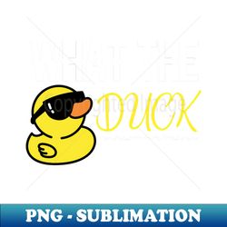 What The Duck Funny - Professional Sublimation Digital Download - Unlock Vibrant Sublimation Designs