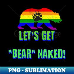Lets get naked - Modern Sublimation PNG File - Defying the Norms