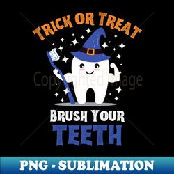 trick or treat brush your teeth - tooth wearing witch hat holding toothbrush - sublimation-ready png file - perfect for personalization