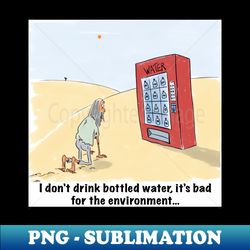 i dont drink bottled water - vintage sublimation png download - instantly transform your sublimation projects
