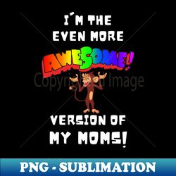 Im the More Awesome Version of my Moms - Decorative Sublimation PNG File - Transform Your Sublimation Creations