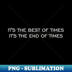 Its the best of times - Modern Sublimation PNG File - Spice Up Your Sublimation Projects
