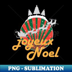 Joyeux Noel - Special Edition Sublimation PNG File - Fashionable and Fearless