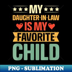 Funny Humor My Daughter In Law Is My Favorite Child Vintage - PNG Transparent Digital Download File for Sublimation - Defying the Norms