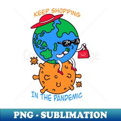 Keep shopping in the pandemic - Decorative Sublimation PNG File - Add a Festive Touch to Every Day
