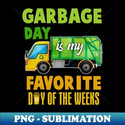 garbage day is favorite trash kids boys toddlers gift - png sublimation digital download - instantly transform your sublimation projects