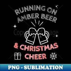 Running On Amber Beer And Christmas Cheer Funny Festive Drink Design - Vintage Sublimation PNG Download - Transform Your Sublimation Creations
