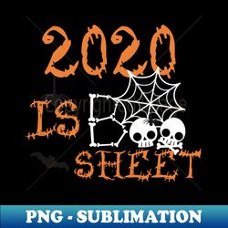 2020 is Boo Sheet Halloween Quarantine Gift - PNG Transparent Digital Download File for Sublimation - Add a Festive Touch to Every Day