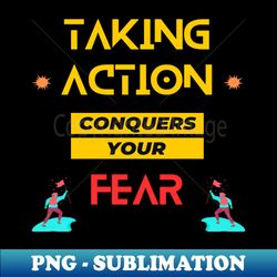 Take Action No Fear - Modern Sublimation PNG File - Transform Your Sublimation Creations