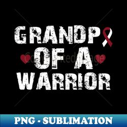 grandpa of a warrior - Head and Neck Cancer - Unique Sublimation PNG Download - Boost Your Success with this Inspirational PNG Download