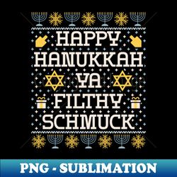 Happy Hanukkah Ya Filthy Schmuck Funny Hanukkah - Modern Sublimation PNG File - Fashionable and Fearless