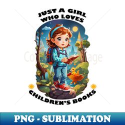 Just a girl who loves childrens books - High-Resolution PNG Sublimation File - Bring Your Designs to Life