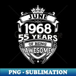 June 1968 55 Years Of Being Awesome 55th Birthday - Creative Sublimation PNG Download - Unleash Your Creativity