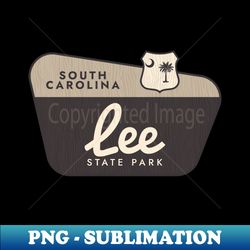 Lee State Park South Carolina Welcome Sign - Modern Sublimation PNG File - Perfect for Sublimation Art