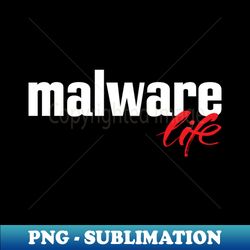 Malware Life - Digital Sublimation Download File - Perfect for Personalization