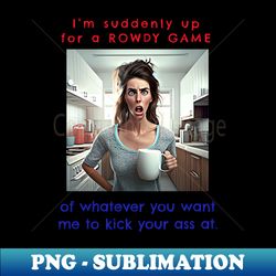 Up for a Rowdy Game - Digital Sublimation Download File - Transform Your Sublimation Creations