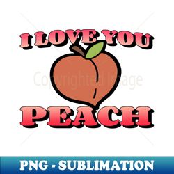 I Love You Peach - Signature Sublimation PNG File - Transform Your Sublimation Creations