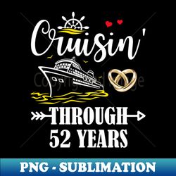Cruising Through 52 Years Family 52nd Anniversary Cruise Couple - Premium PNG Sublimation File - Unleash Your Inner Rebellion