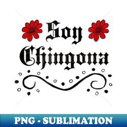 soy chingona t shirt mexican - decorative sublimation png file - bring your designs to life