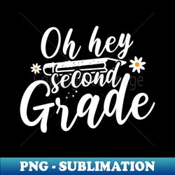 Funny Back To School Oh Hey Second Grade - Instant Sublimation Digital Download - Bold & Eye-catching